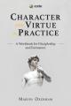  Character and Virtue in Practice: A Workbook for Discipleship and Formation 