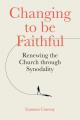  Changing to Be Faithful: Renewing the Church Through Synodality 