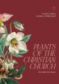  Plants of the Christian Church: Plant Lore & Floral Symbolism 