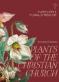  Plants of the Christian Church: Plant Lore & Floral Symbolism 