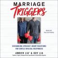  Marriage Triggers: Exchanging Spouses' Angry Reactions for Gentle Biblical Responses 
