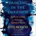  Dancing in the Darkness: Spiritual Lessons for Thriving in Turbulent Times 