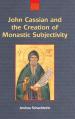  John Cassian and the Creation of Monastic Subjectivity 