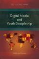  Digital Media and Youth Discipleship: Pitfalls and Promise 