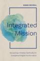  Integrated Mission: Recovering a Christian Spirituality for Evangelical Integral Transformation 
