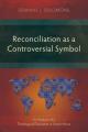  Reconciliation as a Controversial Symbol: An Analysis of a Theological Discourse in South Africa 