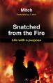  Snatched from the Fire: Life with a Purpose 