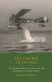  The Origins of Air War: Development of Military Air Strategy in World War I 