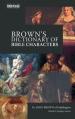  Brown's Dictionary of Bible Characters: A Preacher's Dictionary of Bible Characters 