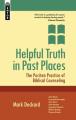  Helpful Truth in Past Places: The Puritan Practice of Biblical Counseling 
