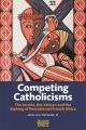  Competing Catholicisms: The Jesuits, the Vatican & the Making of Postcolonial French Africa 