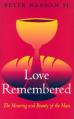  Love Remembered: The Meaning and Beauty of the Mass 