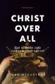  Christ Over All: Our Supreme Lord and Sufficient Savior 