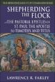  Shepherding the Flock: The Pastoral Epistles of St. Paul the Apostle to Timothy and to Titus 