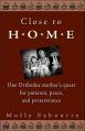  Close to Home: One Orthodox Mother's Quest for Patience, Peace, and Perseverance 
