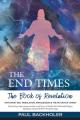  The End Times, the Book of Revelation, Antichrist 666, Tribulation, Armageddon and the Return of Christ: Doomsday Apocalypse in the Last Days of Earth 