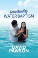  UNDERSTANDING Water Baptism 