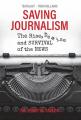  Saving Journalism: The Rise, Demise and Survival of the News 