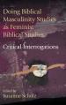  Doing Biblical Masculinity Studies as Feminist Biblical Studies?: Critical Interrogations 