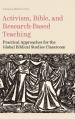  Activism, Bible, and Research-Based Teaching: Practical Approaches for the Global Biblical Studies Classroom 