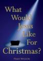  What would Jesus like for Christmas 