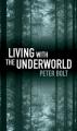  Living with the Underworld 