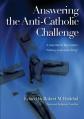  Answering the Anti-Catholic Challenge 
