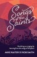 Songs of the Saints: Enriching our singing by learning from the songs of Scripture 