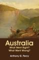  Australia: What Went Right? What Went Wrong? 
