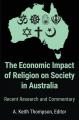  The Economic Impact of Religion on Society in Australia. Recent Research and Commentary 