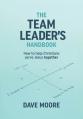  The Team Leader's Handbook: How to help Christians serve Jesus together 