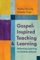  Gospel-Inspired Teaching and Learning: Reframing Learning in Christian Schools 