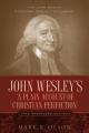  John Wesley's 'A Plain Account of Christian Perfection.' The Annotated Edition. 