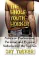  The Whole Youth Worker: Advice on Professional, Personal, and Physical Wellness from the Trenches 