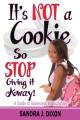  It's NOT a Cookie So STOP Giving it Away!: A Guide to Adolescent Relationships 