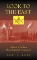  Look to the East: A Ritual of the First Three Degrees of Freemasonry 