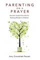  Parenting on a Prayer: Ancient Jewish Secrets for Raising Modern Children 