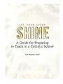  Let Your Light Shine: A Guide for Preparing to Teach in a Catholic School 