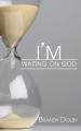  I'm Waiting on God 