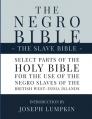  The Negro Bible - The Slave Bible: Select Parts of the Holy Bible, Selected for the use of the Negro Slaves, in the British West-India Islands 