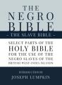  The Negro Bible - The Slave Bible: Select Parts of the Holy Bible, Selected for the use of the Negro Slaves, in the British West-India Islands 