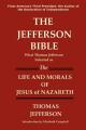  The Jefferson Bible What Thomas Jefferson Selected as the Life and Morals of Jesus of Nazareth 