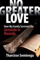  No Greater Love: How My Family Survived the Genocide in Rwanda 