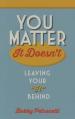  You Matter: It Doesn't 