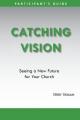  Catching Vision- Participant's Guide 