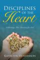  Disciplines of the Heart - Cultivating True Devotion for God 