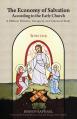  The Economy of Salvation According to the Early Church: A Biblical, Patristic, Liturgical, and Canonical Study 