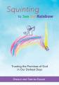  Squinting to See the Rainbow: Trusting the Promises of God in Our Darkest Days 
