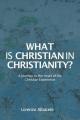  What is Christian in Christianity?: A Journey to the Heart of the Christian Experience 
