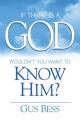  If There Is a God: Wouldn't you want to know Him? 